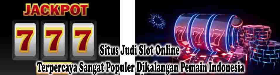 yang paling terpercaya di masyarakat indonesia adalah slot online